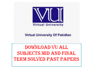 Download Vu All subjects Mid and Final Term solved Past Papers