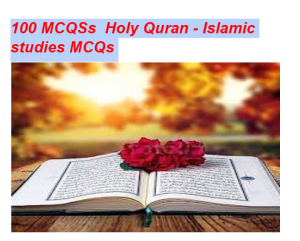 100 mcqz Holy Quran - Islamic studies mcqz 